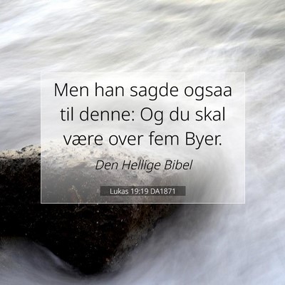 Picture 07 - Lukas 19:19 DA1871 - Men han sagde ogsaa til denne: Og du skal være - Bible Verse Picture