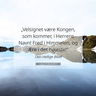 Picture 07 - Lukas 19:38 DA1871 - „Velsignet være Kongen, som kommer, i Herrens - Bible Verse Picture