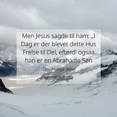 Picture 07 - Lukas 19:9 DA1871 - Men Jesus sagde til ham: „I Dag er der blevet - Bible Verse Picture