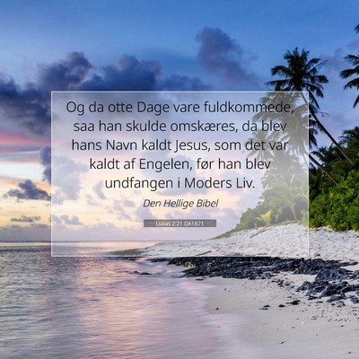 Picture 07 - Lukas 2:21 DA1871 - Og da otte Dage vare fuldkommede, saa han skulde - Bible Verse Picture