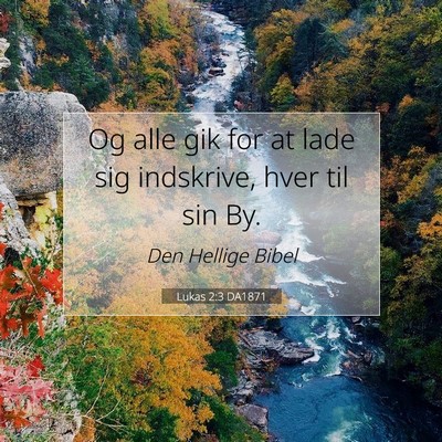 Picture 07 - Lukas 2:3 DA1871 - Og alle gik for at lade sig indskrive, hver til - Bible Verse Picture