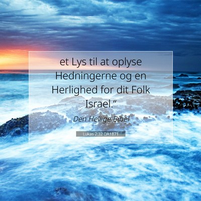 Picture 07 - Lukas 2:32 DA1871 - et Lys til at oplyse Hedningerne og en Herlighed - Bible Verse Picture
