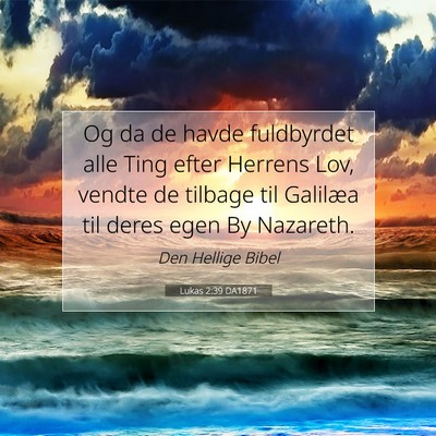 Picture 07 - Lukas 2:39 DA1871 - Og da de havde fuldbyrdet alle Ting efter Herrens - Bible Verse Picture