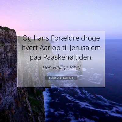 Picture 07 - Lukas 2:41 DA1871 - Og hans Forældre droge hvert Aar op til - Bible Verse Picture