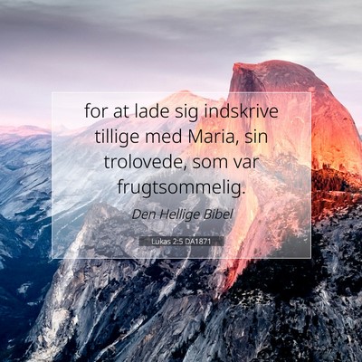 Picture 07 - Lukas 2:5 DA1871 - for at lade sig indskrive tillige med Maria, sin - Bible Verse Picture
