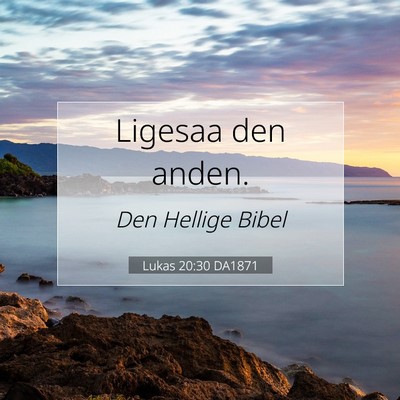 Picture 07 - Lukas 20:30 DA1871 - Ligesaa den - Bible Verse Picture