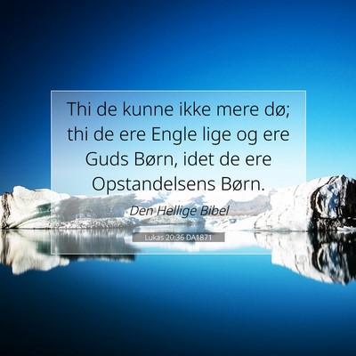 Picture 07 - Lukas 20:36 DA1871 - Thi de kunne ikke mere dø; thi de ere Engle lige - Bible Verse Picture
