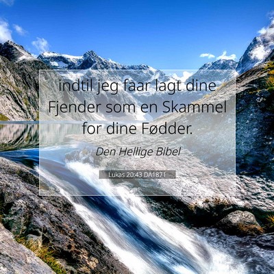 Picture 07 - Lukas 20:43 DA1871 - indtil jeg faar lagt dine Fjender som en Skammel - Bible Verse Picture