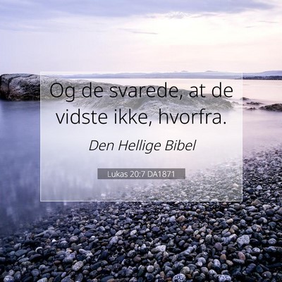 Picture 07 - Lukas 20:7 DA1871 - Og de svarede, at de vidste ikke, - Bible Verse Picture