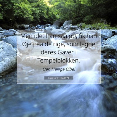 Picture 07 - Lukas 21:1 DA1871 - Men idet han saa op, fik han Øje paa de rige, - Bible Verse Picture