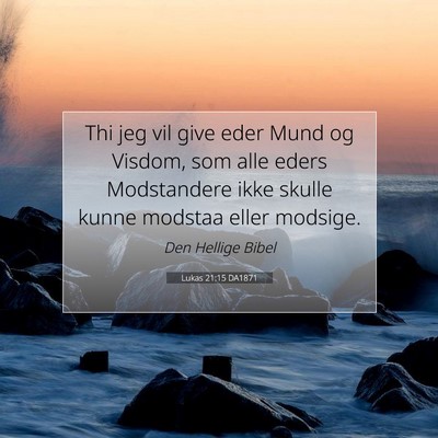 Picture 07 - Lukas 21:15 DA1871 - Thi jeg vil give eder Mund og Visdom, som alle - Bible Verse Picture