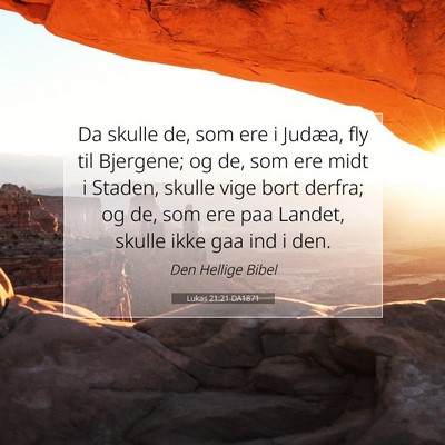 Picture 07 - Lukas 21:21 DA1871 - Da skulle de, som ere i Judæa, fly til Bjergene; - Bible Verse Picture