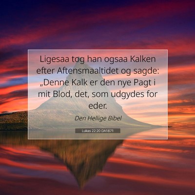 Picture 07 - Lukas 22:20 DA1871 - Ligesaa tog han ogsaa Kalken efter - Bible Verse Picture