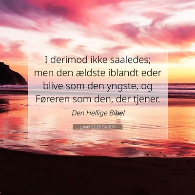 Picture 07 - Lukas 22:26 DA1871 - I derimod ikke saaledes; men den ældste iblandt - Bible Verse Picture