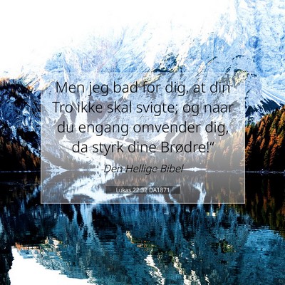 Picture 07 - Lukas 22:32 DA1871 - Men jeg bad for dig, at din Tro ikke skal svigte; - Bible Verse Picture