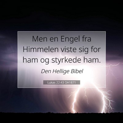 Picture 07 - Lukas 22:43 DA1871 - Men en Engel fra Himmelen viste sig for ham og - Bible Verse Picture