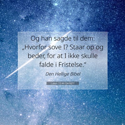 Picture 07 - Lukas 22:46 DA1871 - Og han sagde til dem: „Hvorfor sove I? Staar op - Bible Verse Picture