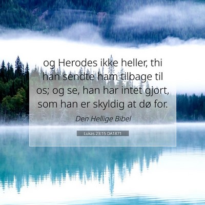 Picture 07 - Lukas 23:15 DA1871 - og Herodes ikke heller, thi han sendte ham - Bible Verse Picture