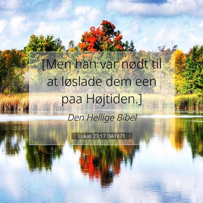 Picture 07 - Lukas 23:17 DA1871 - [Men han var nødt til at løslade dem een paa - Bible Verse Picture