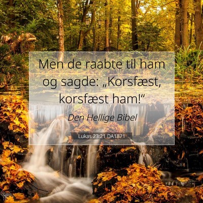 Picture 07 - Lukas 23:21 DA1871 - Men de raabte til ham og sagde: „Korsfæst, - Bible Verse Picture