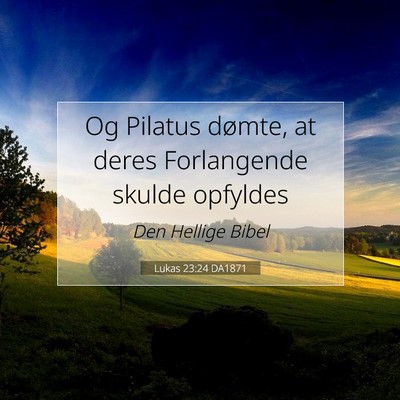 Picture 07 - Lukas 23:24 DA1871 - Og Pilatus dømte, at deres Forlangende skulde - Bible Verse Picture