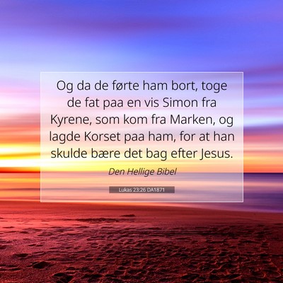 Picture 07 - Lukas 23:26 DA1871 - Og da de førte ham bort, toge de fat paa en vis - Bible Verse Picture