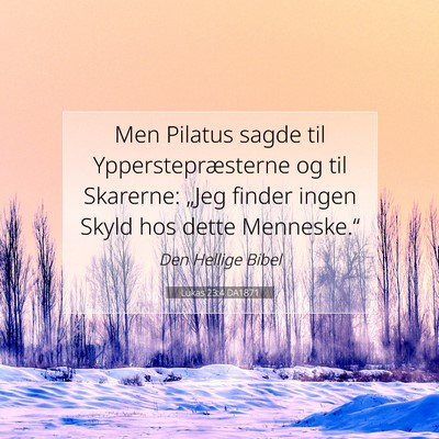 Picture 07 - Lukas 23:4 DA1871 - Men Pilatus sagde til Ypperstepræsterne og til - Bible Verse Picture