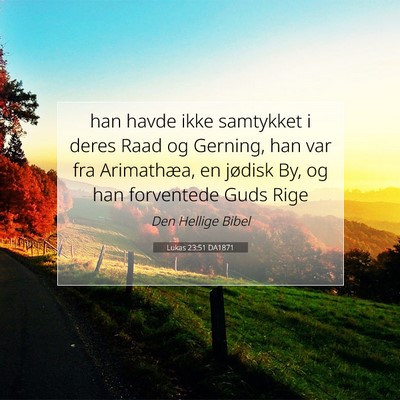 Picture 07 - Lukas 23:51 DA1871 - han havde ikke samtykket i deres Raad og Gerning, - Bible Verse Picture