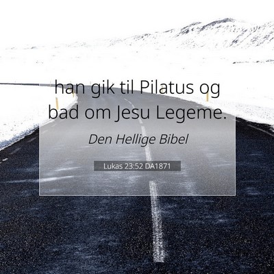 Picture 07 - Lukas 23:52 DA1871 - han gik til Pilatus og bad om Jesu - Bible Verse Picture