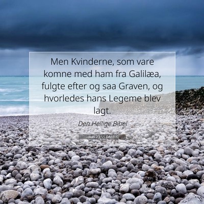 Picture 07 - Lukas 23:55 DA1871 - Men Kvinderne, som vare komne med ham fra - Bible Verse Picture