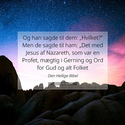 Picture 07 - Lukas 24:19 DA1871 - Og han sagde til dem: „Hvilket?“ Men de sagde - Bible Verse Picture