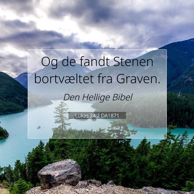 Picture 07 - Lukas 24:2 DA1871 - Og de fandt Stenen bortvæltet fra - Bible Verse Picture