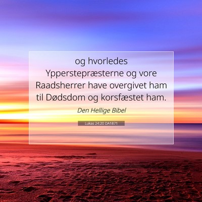 Picture 07 - Lukas 24:20 DA1871 - og hvorledes Ypperstepræsterne og vore - Bible Verse Picture