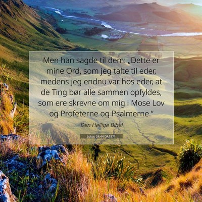 Picture 07 - Lukas 24:44 DA1871 - Men han sagde til dem: „Dette er mine Ord, som - Bible Verse Picture