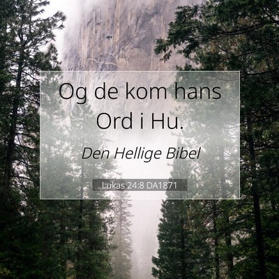 Picture 07 - Lukas 24:8 DA1871 - Og de kom hans Ord i - Bible Verse Picture