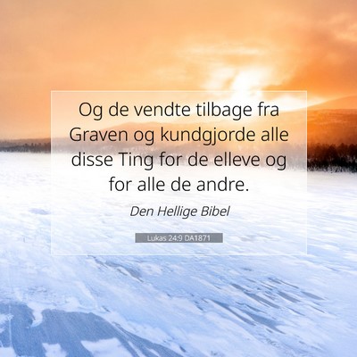Picture 07 - Lukas 24:9 DA1871 - Og de vendte tilbage fra Graven og kundgjorde - Bible Verse Picture