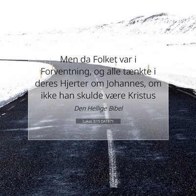 Picture 07 - Lukas 3:15 DA1871 - Men da Folket var i Forventning, og alle tænkte - Bible Verse Picture