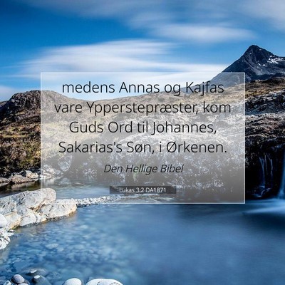 Picture 07 - Lukas 3:2 DA1871 - medens Annas og Kajfas vare Ypperstepræster, kom - Bible Verse Picture