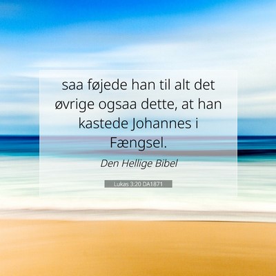 Picture 07 - Lukas 3:20 DA1871 - saa føjede han til alt det øvrige ogsaa dette, - Bible Verse Picture
