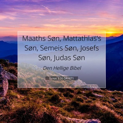 Picture 07 - Lukas 3:26 DA1871 - Maaths Søn, Mattathias's Søn, Semeis Søn, - Bible Verse Picture