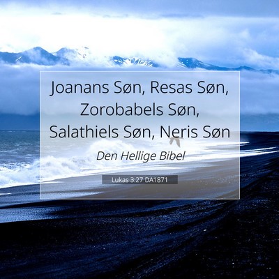 Picture 07 - Lukas 3:27 DA1871 - Joanans Søn, Resas Søn, Zorobabels Søn, - Bible Verse Picture