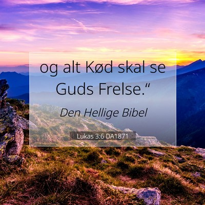 Picture 07 - Lukas 3:6 DA1871 - og alt Kød skal se Guds - Bible Verse Picture