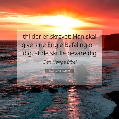 Picture 07 - Lukas 4:10 DA1871 - thi der er skrevet: Han skal give sine Engle - Bible Verse Picture