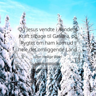 Picture 07 - Lukas 4:14 DA1871 - Og Jesus vendte i Aandens Kraft tilbage til - Bible Verse Picture