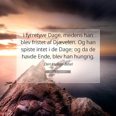 Picture 07 - Lukas 4:2 DA1871 - i fyrretyve Dage, medens han blev fristet af - Bible Verse Picture