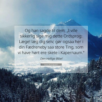 Picture 07 - Lukas 4:23 DA1871 - Og han sagde til dem: „I ville sikkerlig sige - Bible Verse Picture
