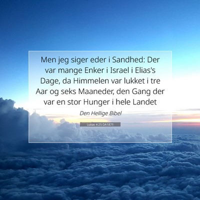 Picture 07 - Lukas 4:25 DA1871 - Men jeg siger eder i Sandhed: Der var mange Enker - Bible Verse Picture