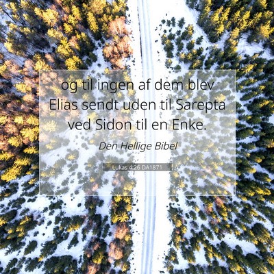 Picture 07 - Lukas 4:26 DA1871 - og til ingen af dem blev Elias sendt uden til - Bible Verse Picture