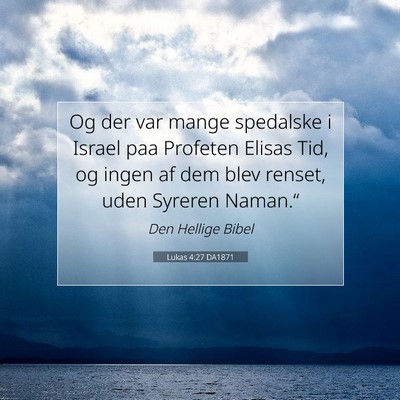 Picture 07 - Lukas 4:27 DA1871 - Og der var mange spedalske i Israel paa Profeten - Bible Verse Picture