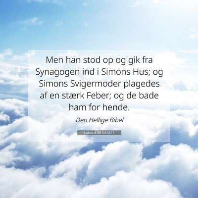 Picture 07 - Lukas 4:38 DA1871 - Men han stod op og gik fra Synagogen ind i Simons - Bible Verse Picture